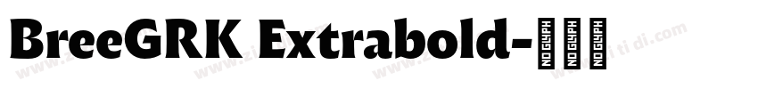 BreeGRK Extrabold字体转换 BreeGRK Extrabold字体转换